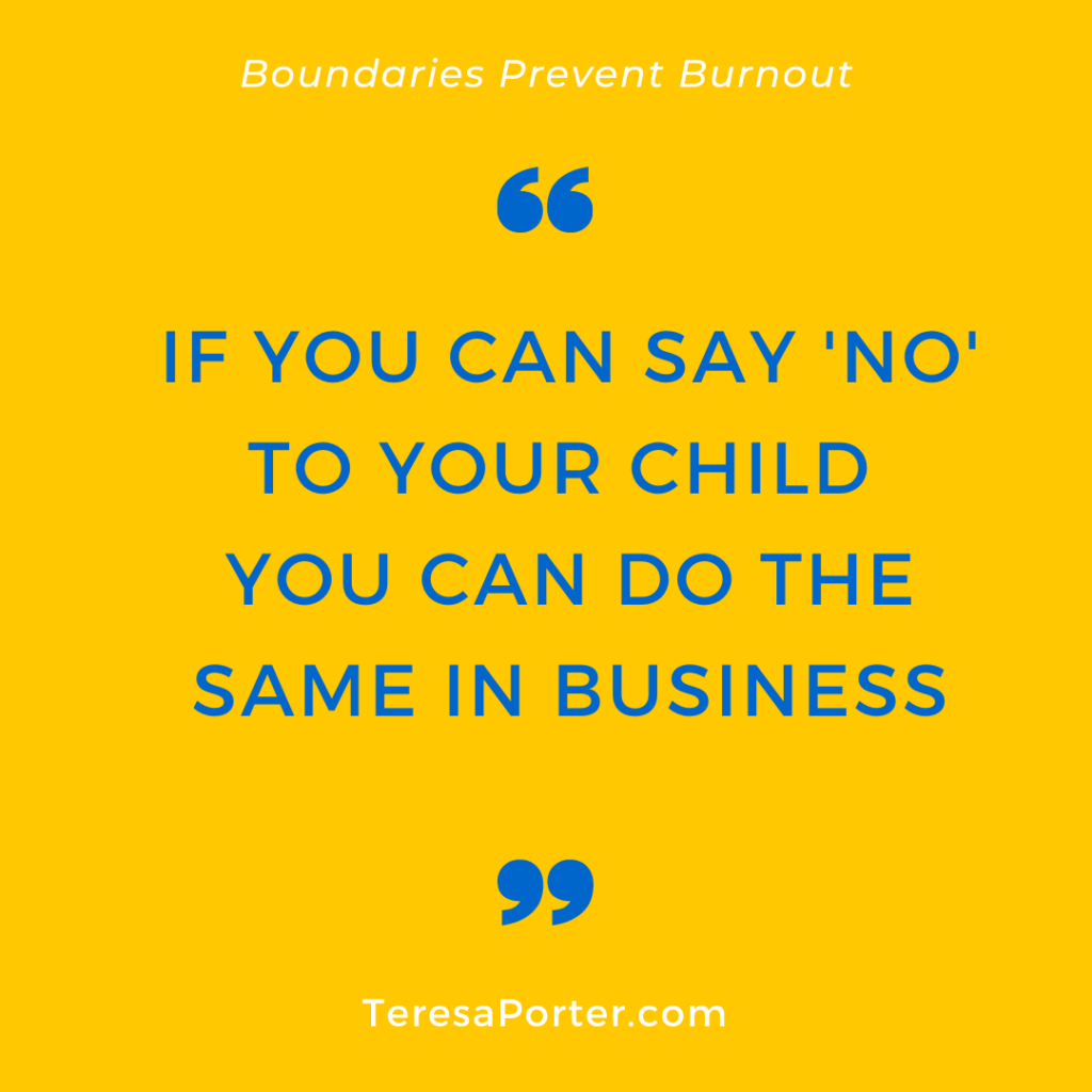 Boundaries Prevent Burnout If You Can Say No To Your Child You Can Do The Same in Business