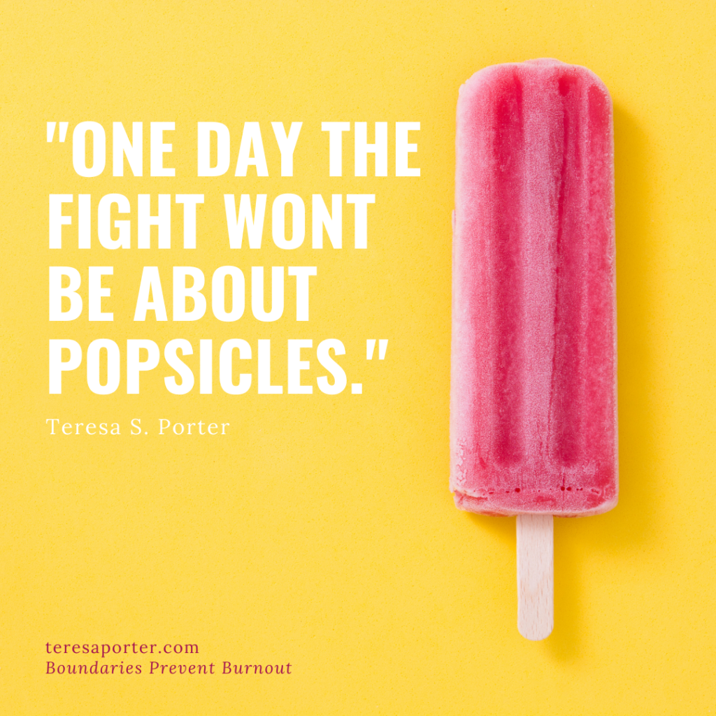 Boundaries Prevent Burnout One Day The Fight Wont Be About Popsicles